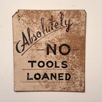 1950s “Absolutely No Tool Loans Hand Painted Sign